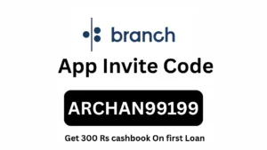 Branch App Invite Code “ARCHAN99199” Get 300 Rs cashbook On first Loan
