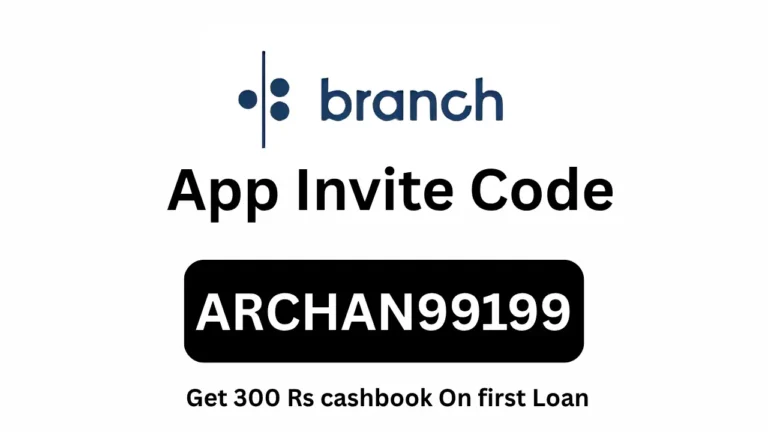 Branch App Invite Code “ARCHAN99199” Get 300 Rs cashbook On first Loan