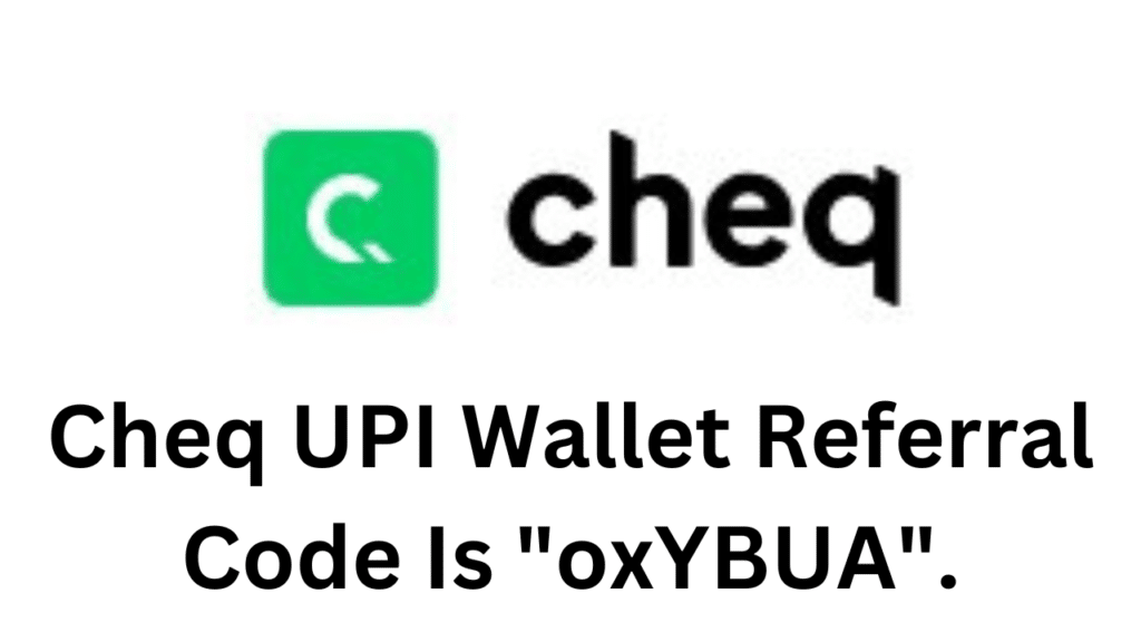 Cheq UPI Wallet Referral Code