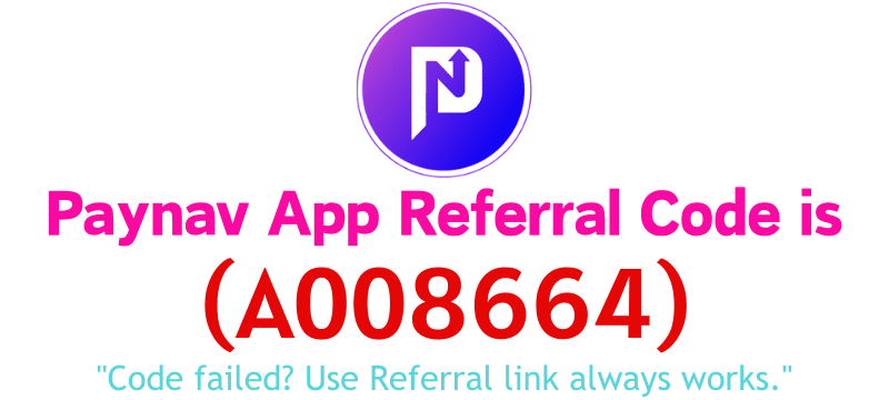Paynav App Referral Code (A008664) Get ₹200 As a Signup Bonus.