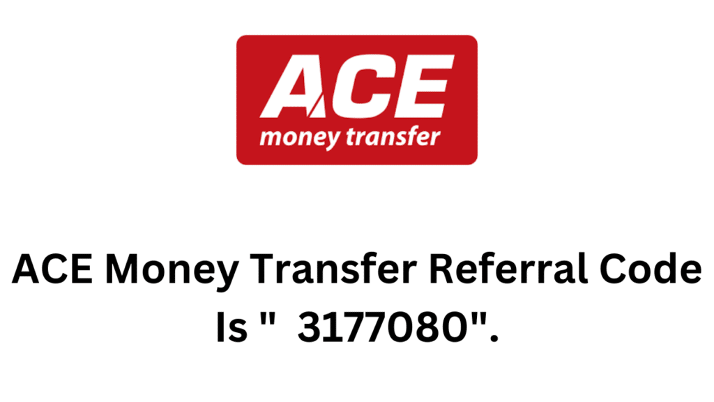ACE Money Transfer Referral Code (3177080) Get 10% Off On Transaction Fees1