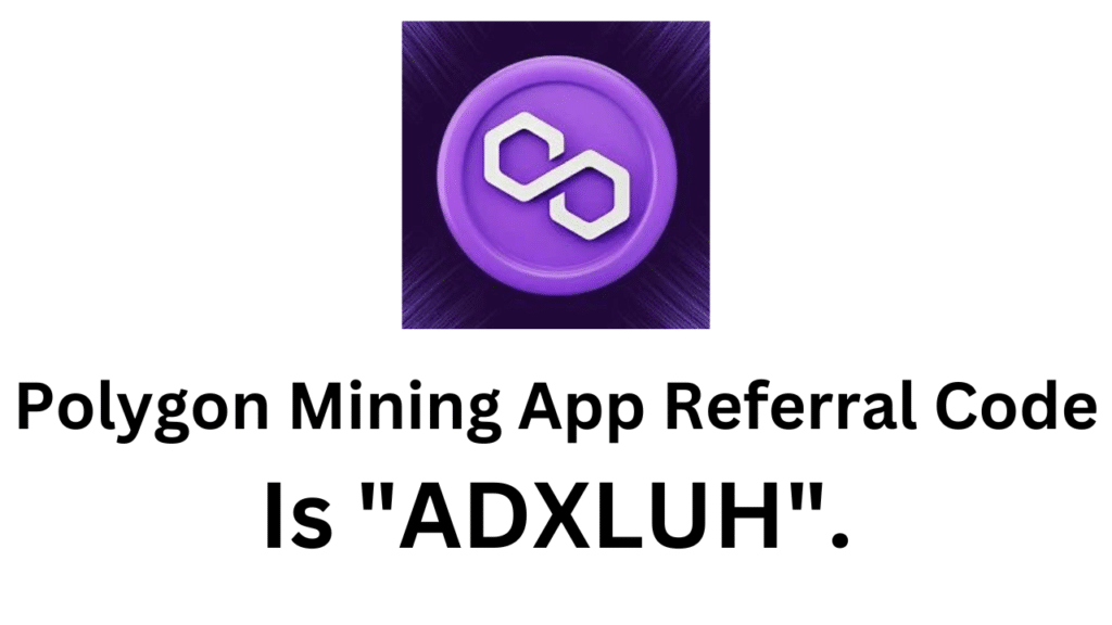 Polygon Mining App Referral Code (ADXLUH) Get 10% Off On Trading!