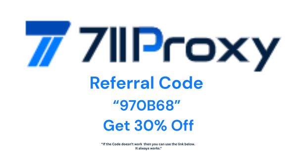 711Proxy Referral Code "970B68": Save 30% and Earn Cashback Instantly!