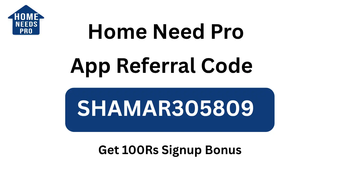 Home Need Pro App Referral Code “SHAMAR305809” Get 100Rs Signup Bonus